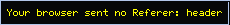 Your browser sent no Referer: header
